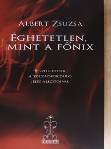 Albert Zsuzsa - Éghetetlen, mint a Főnix [antikvár]