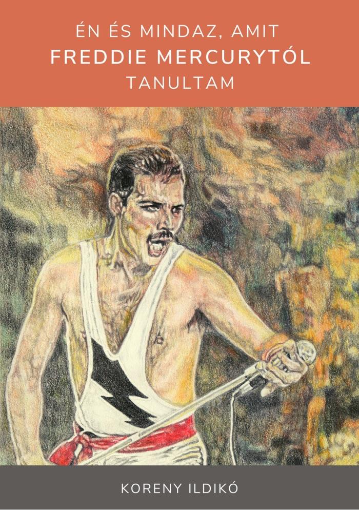 Koreny Ildikó - Koreny Ildikó - Én és mindaz, amit Freddie Mercurytól tanultam
