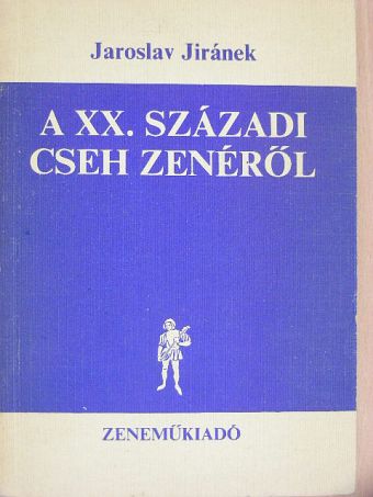 Jaroslav Jiránek - A XX. századi cseh zenéről [antikvár]
