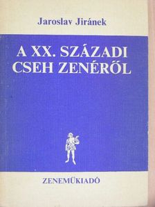 Jaroslav Jiránek - A XX. századi cseh zenéről [antikvár]