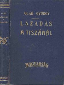 Oláh György - Lázadás a Tiszánál [antikvár]