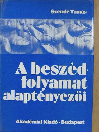 Szende Tamás - A beszédfolyamat alaptényezői [antikvár]