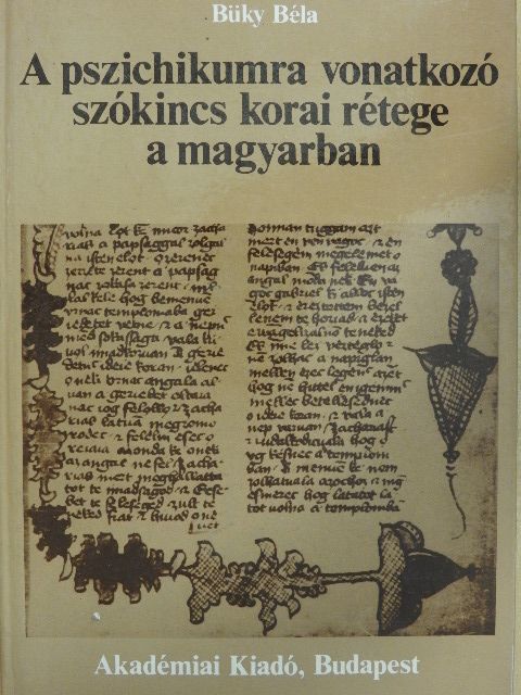Büky Béla - A pszichikumra vonatkozó szókincs korai rétege a magyarban [antikvár]