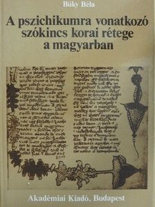 Büky Béla - A pszichikumra vonatkozó szókincs korai rétege a magyarban [antikvár]