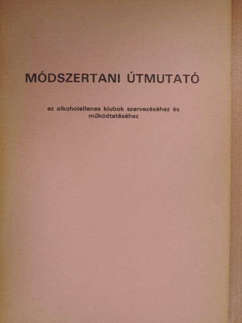 Módszertani útmutató az alkoholellenes klubok szervezéséhez és működtetéséhez [antikvár]