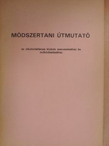 Módszertani útmutató az alkoholellenes klubok szervezéséhez és működtetéséhez [antikvár]