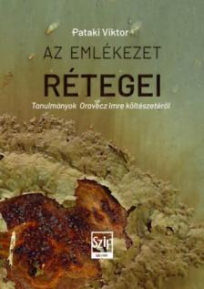 Pataki Viktor - Az emlékezés rétegei. Tanulmányok Oravecz Imre költészetéről