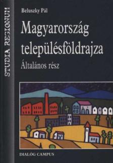 Beluszky Pál - Magyarország településföldrajza - Általános rész [antikvár]
