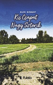 Rumi Róbert - Kis Csapat Nagy Sztorik [eKönyv: epub, mobi]