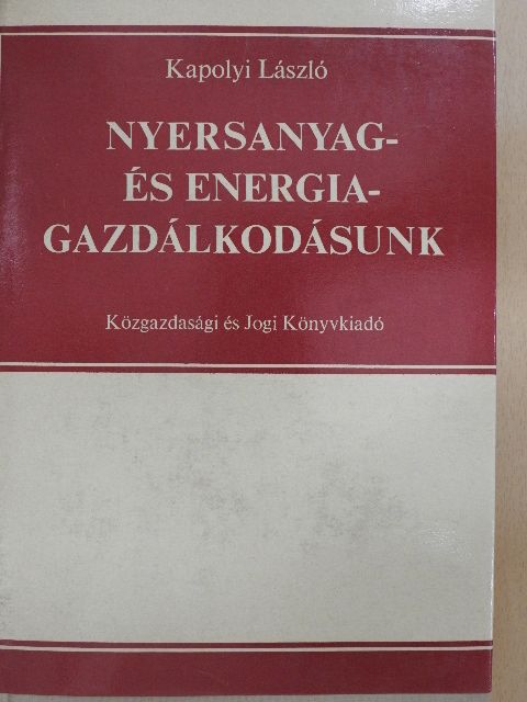 Kapolyi László - Nyersanyag- és energiagazdálkodásunk [antikvár]