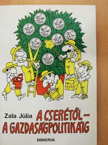 Zala Júlia - A cserétől - a gazdaságpolitikáig (dedikált példány) [antikvár]