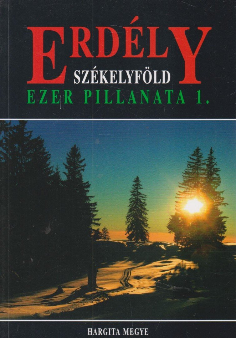 Lőwey Lilla - Erdély Székelyföld ezer pillanata 1. - Hargita megye [antikvár]