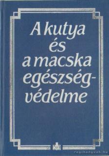 Dr. Horváth Zoltán - A kutya és a macska egészségvédelme [antikvár]