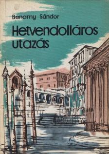 BENAMY SÁNDOR - Hetvendolláros utazás [antikvár]