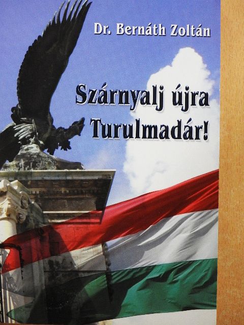 Dr. Bernáth Zoltán - Szárnyalj újra Turulmadár! [antikvár]