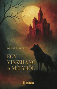 Horváth Gábor - Egy visszhang a mélyből [eKönyv: epub, mobi]