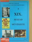 Horváth Lászlóné - A XIX. század művészete  [antikvár]