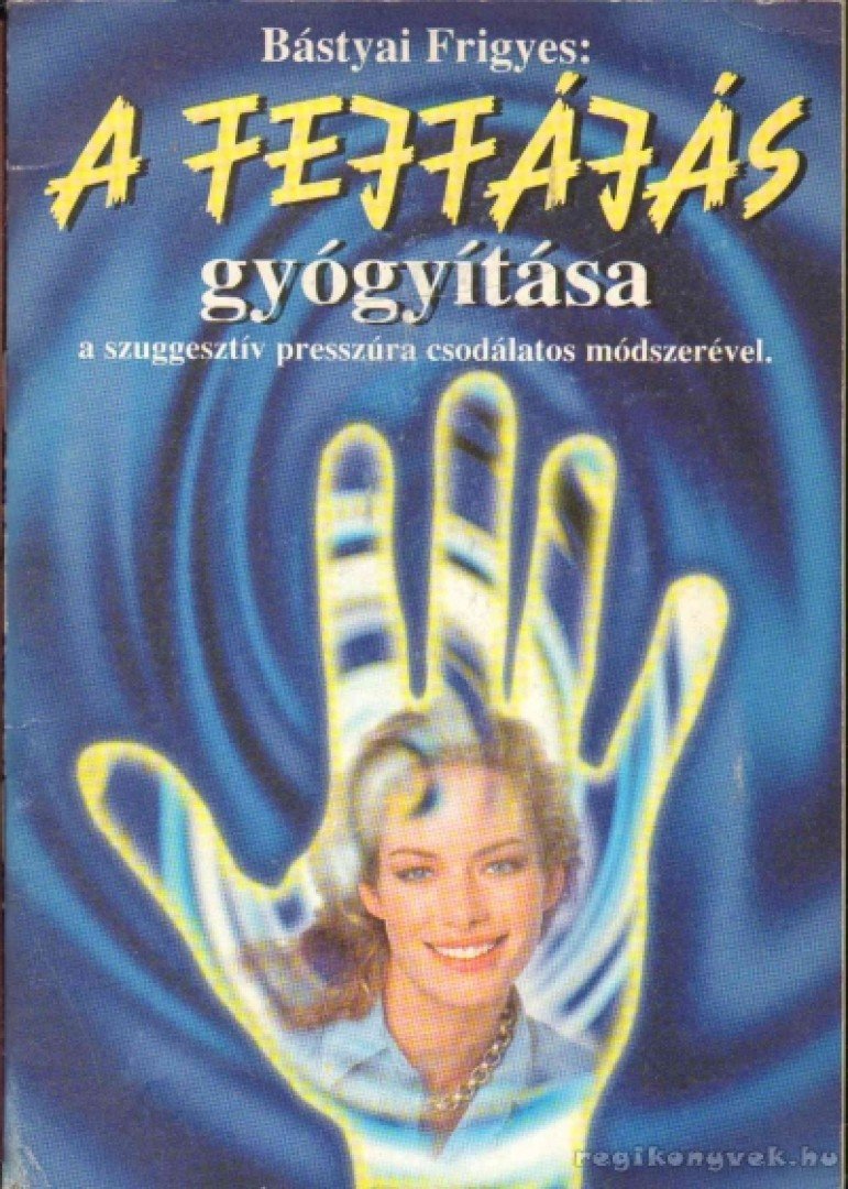 Bástyai Frigyes - A fejfájás gyógyítása [antikvár]