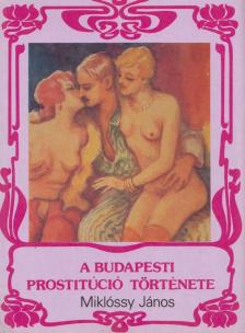 MIKLÓSSY JÁNOS - A budapesti prostitúció története [antikvár]