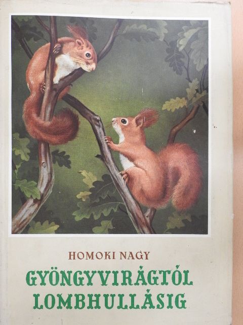 Homoki-Nagy István - Gyöngyvirágtól lombhullásig [antikvár]