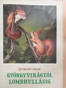 Homoki-Nagy István - Gyöngyvirágtól lombhullásig [antikvár]