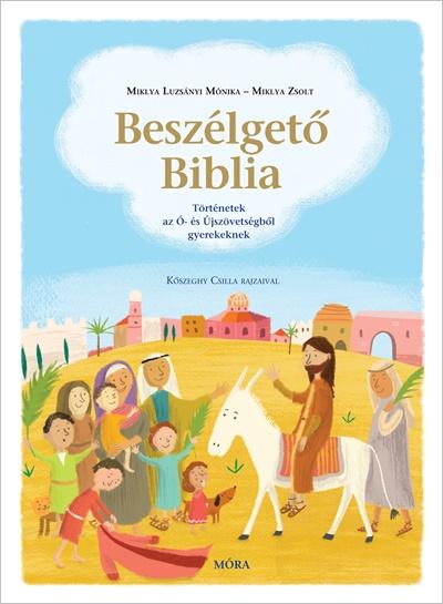 MIKLYA-LUZSÁNYI MÓNIKA - MIKLYA ZSOLT - Beszélgető Biblia [szépséghibás]