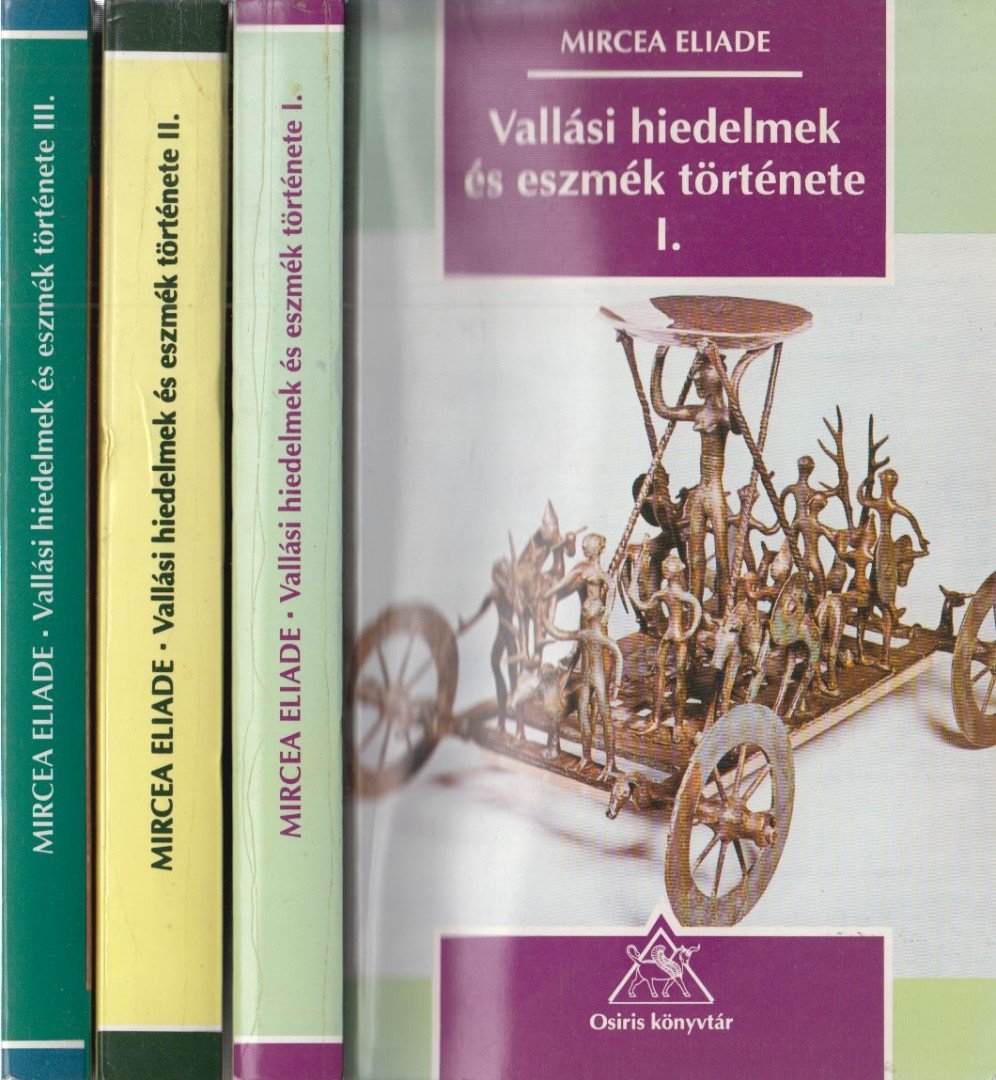 Mircea Eliade - Vallási hiedelmek és eszmék története I-III. [antikvár]