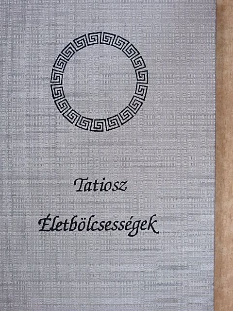 Tatiosz - Életbölcsességek [antikvár]