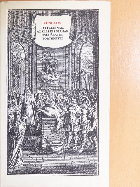 Francois de Salignac de La Mothe-Fénelon - Telemaknak, az Ulisses fiának csudálatos történetei [antikvár]
