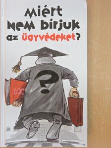 Szabó Zoltán Attila - Miért nem bírjuk az ügyvédeket? [antikvár]