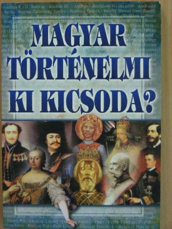 Magyar történelmi Ki Kicsoda? [antikvár]