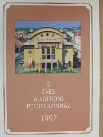 Sass László - 5 éves a soproni Petőfi Színház [antikvár]