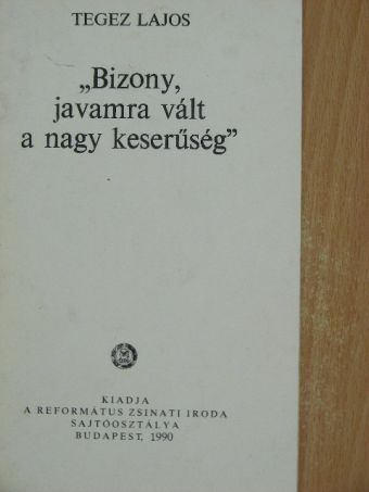 Tegez Lajos - "Bizony, javamra vált, a nagy keserűség" [antikvár]