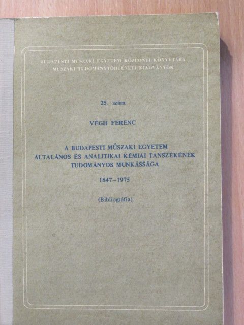 Végh Ferenc - A Budapesti Műszaki Egyetem Általános és Analitikai Kémiai Tanszékének Tudományos munkássága 1847-1975 [antikvár]
