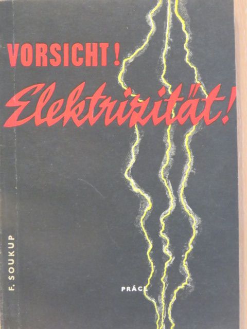 F. Soukup - Vorsicht! Elektrizität! [antikvár]