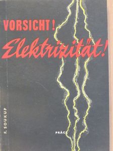 F. Soukup - Vorsicht! Elektrizität! [antikvár]