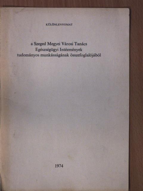Dr. Bódis Lajos - Különlenyomat a Szeged Megyei Városi Tanács Egészségügyi Intézmények tudományos munkásságának összefoglalójából [antikvár]