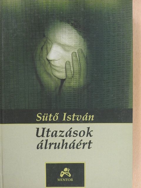 Sütő István - Utazások álruháért [antikvár]