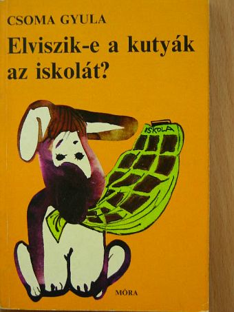 Csoma Gyula - Elviszik-e a kutyák az iskolát? [antikvár]