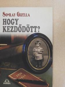 Somlay Gizella - Hogy kezdődött? [antikvár]