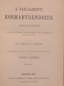 Alpheus Todd - A parliamenti kormányrendszer Angliában III. [antikvár]