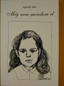 Hegedűs Béla - Még nem mondom el [antikvár]