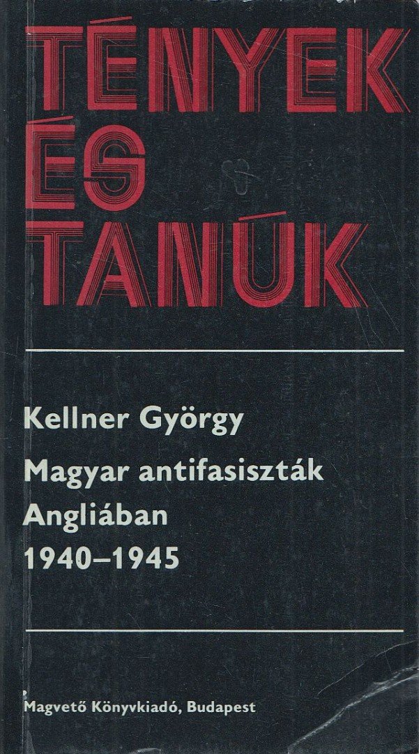 Kellner György - Magyar antifasiszták Angliában 1940-1945 [antikvár]