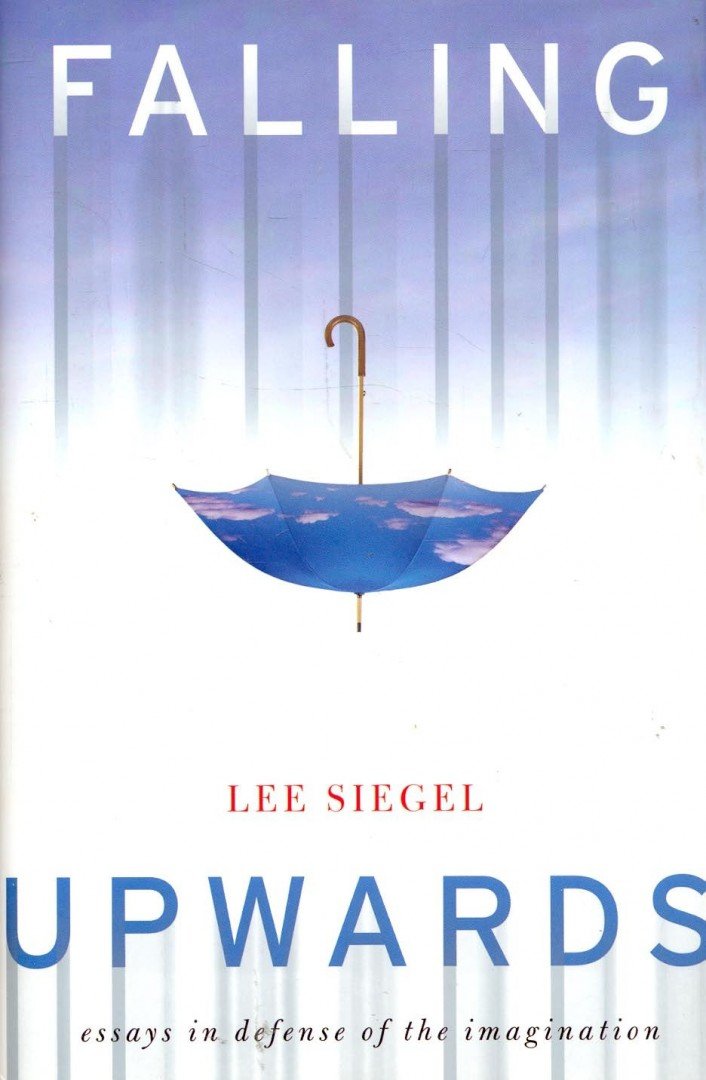 SIEGEL, LEE - Falling Upwards – Essays in Defense of the Imagination [antikvár]