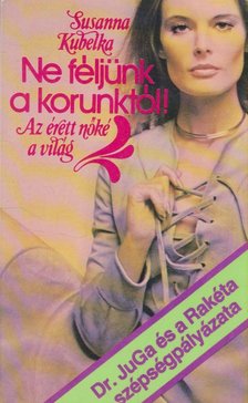 KUBELKA, SUSANNA - Ne féljünk a korunktól! [antikvár]