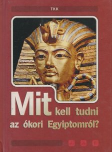 Péter Rózsa - Mit kell tudni az ókori Egyiptomról? [antikvár]