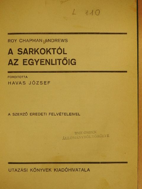 Roy Chapman Andrews - A Sarkoktól az Egyenlitőig [antikvár]