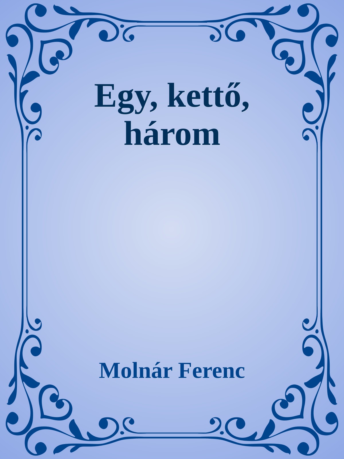 MOLNÁR FERENC - Egy, kettő három [eKönyv: epub, mobi]