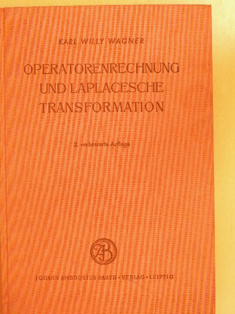 Karl Willy Wagner - Operatorenrechnung und Laplacesche Transformation Nebst Anwendungen in Physik und Technik [antikvár]