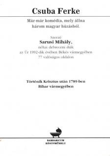 Sarusi Mihály - Csuba Ferke - Már-már komédia, mely állna három magyar húzásból [antikvár]